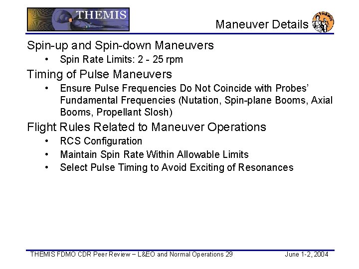  Maneuver Details Spin-up and Spin-down Maneuvers • Spin Rate Limits: 2 - 25