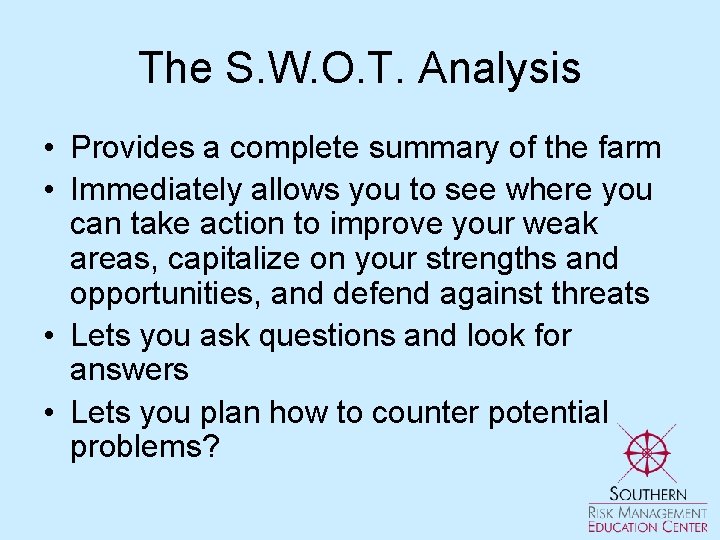 The S. W. O. T. Analysis • Provides a complete summary of the farm