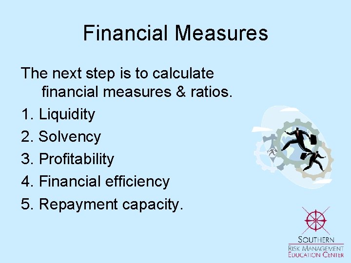 Financial Measures The next step is to calculate financial measures & ratios. 1. Liquidity