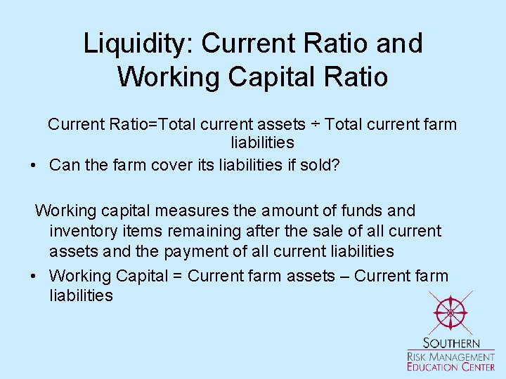 Liquidity: Current Ratio and Working Capital Ratio Current Ratio=Total current assets ÷ Total current