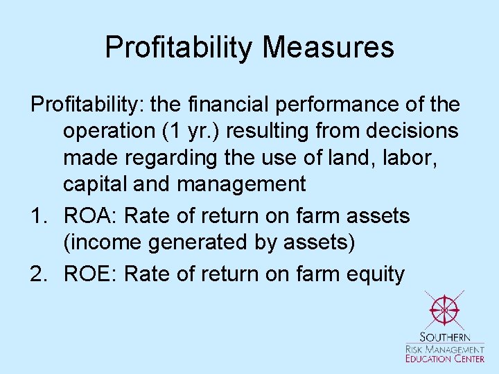 Profitability Measures Profitability: the financial performance of the operation (1 yr. ) resulting from