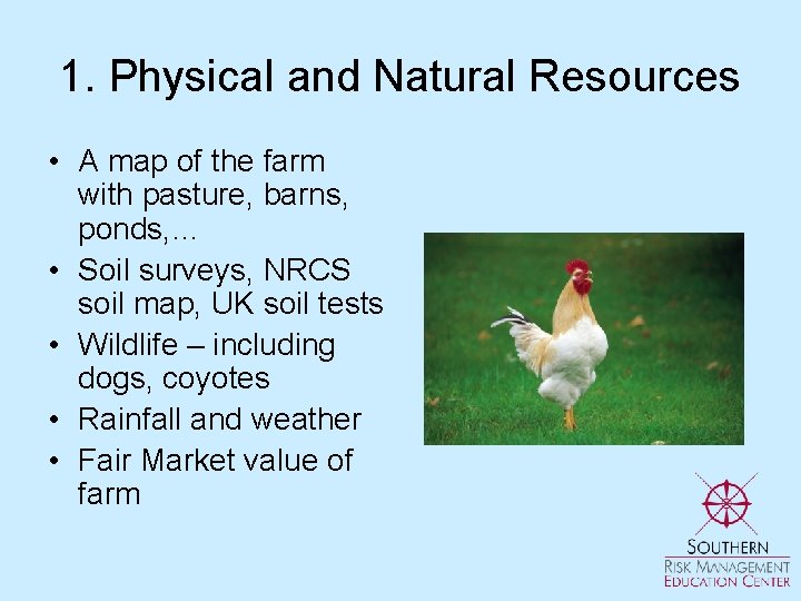 1. Physical and Natural Resources • A map of the farm with pasture, barns,