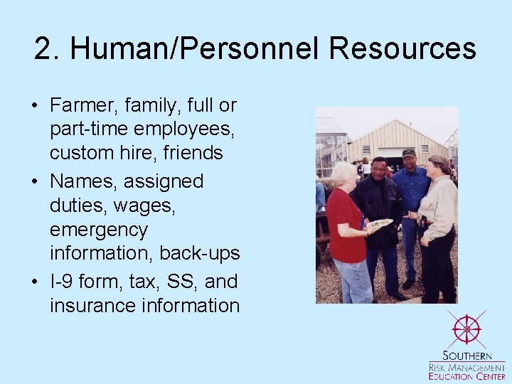 2. Human/Personnel Resources • Farmer, family, full or part-time employees, custom hire, friends •