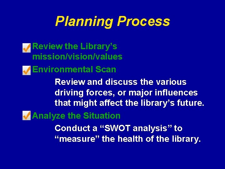 Planning Process Review the Library’s mission/vision/values Environmental Scan Review and discuss the various driving