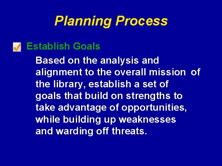 Planning Process Establish Goals Based on the analysis and alignment to the overall mission