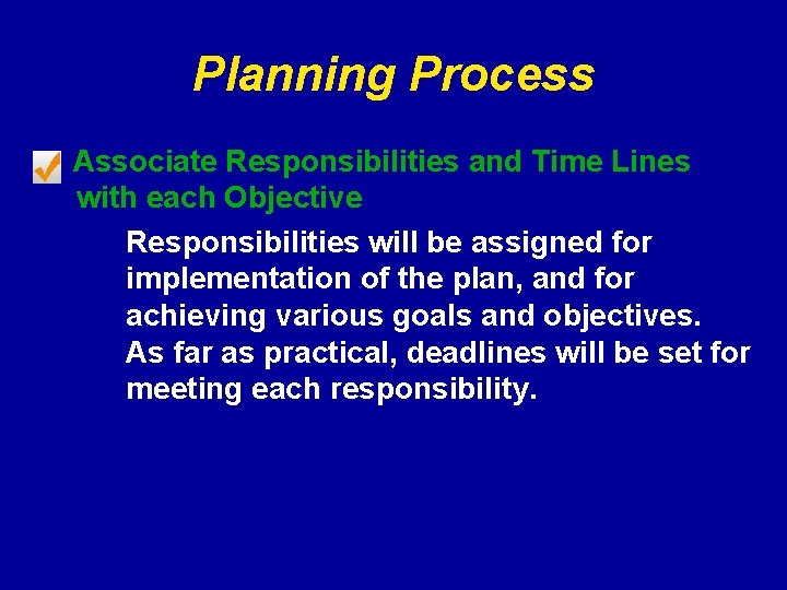 Planning Process Associate Responsibilities and Time Lines with each Objective Responsibilities will be assigned