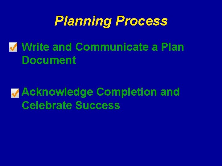 Planning Process Write and Communicate a Plan Document Acknowledge Completion and Celebrate Success 