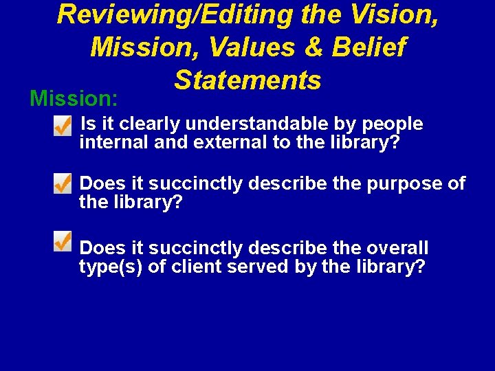 Reviewing/Editing the Vision, Mission, Values & Belief Statements Mission: Is it clearly understandable by