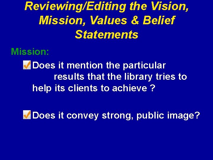 Reviewing/Editing the Vision, Mission, Values & Belief Statements Mission: Does it mention the particular