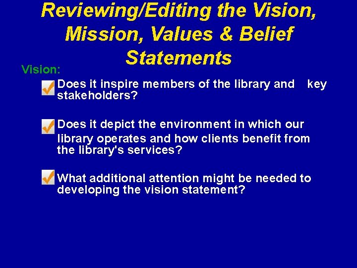 Reviewing/Editing the Vision, Mission, Values & Belief Statements Vision: Does it inspire members of