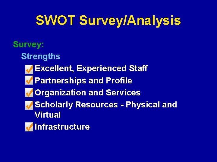 SWOT Survey/Analysis Survey: Strengths Excellent, Experienced Staff Partnerships and Profile Organization and Services Scholarly