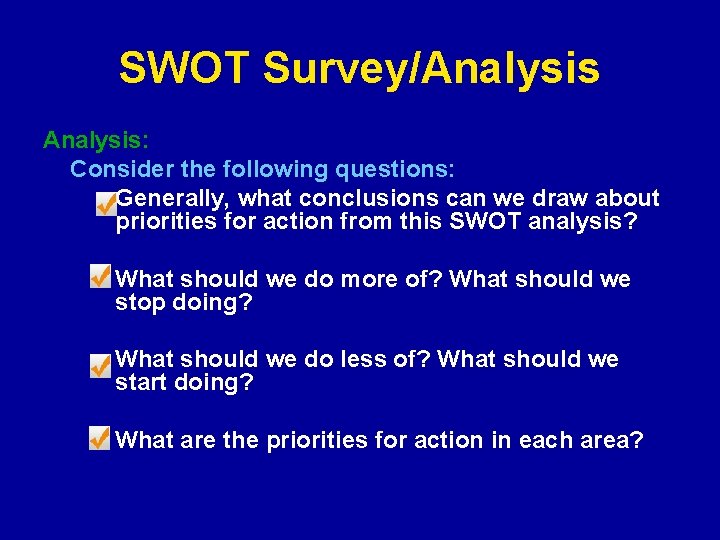 SWOT Survey/Analysis: Consider the following questions: Generally, what conclusions can we draw about priorities