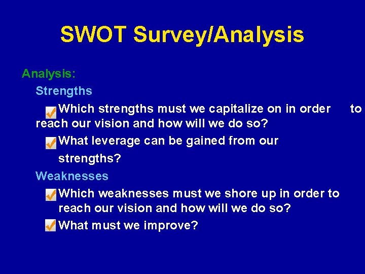 SWOT Survey/Analysis: Strengths Which strengths must we capitalize on in order to reach our