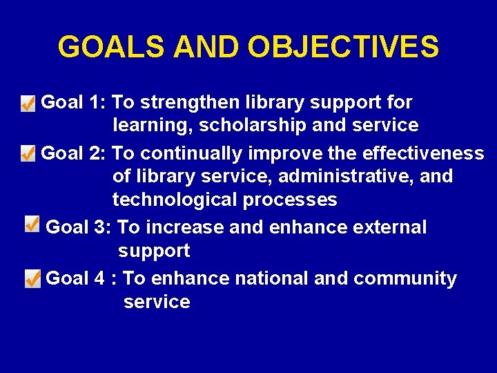 GOALS AND OBJECTIVES Goal 1: To strengthen library support for learning, scholarship and service