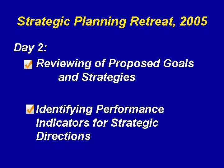 Strategic Planning Retreat, 2005 Day 2: Reviewing of Proposed Goals and Strategies Identifying Performance
