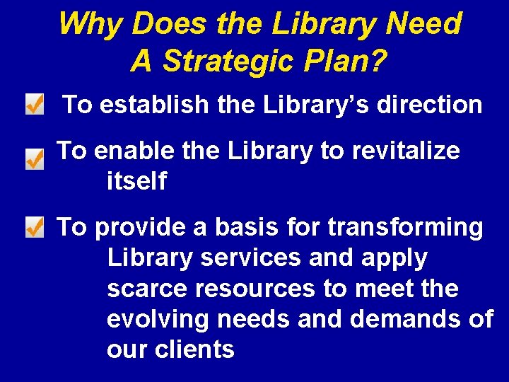 Why Does the Library Need A Strategic Plan? To establish the Library’s direction To