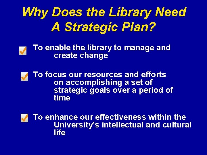 Why Does the Library Need A Strategic Plan? To enable the library to manage