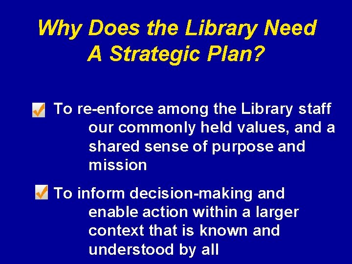 Why Does the Library Need A Strategic Plan? To re-enforce among the Library staff