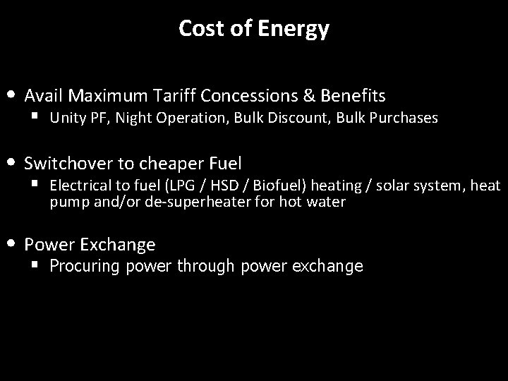 Cost of Energy • Avail Maximum Tariff Concessions & Benefits § Unity PF, Night