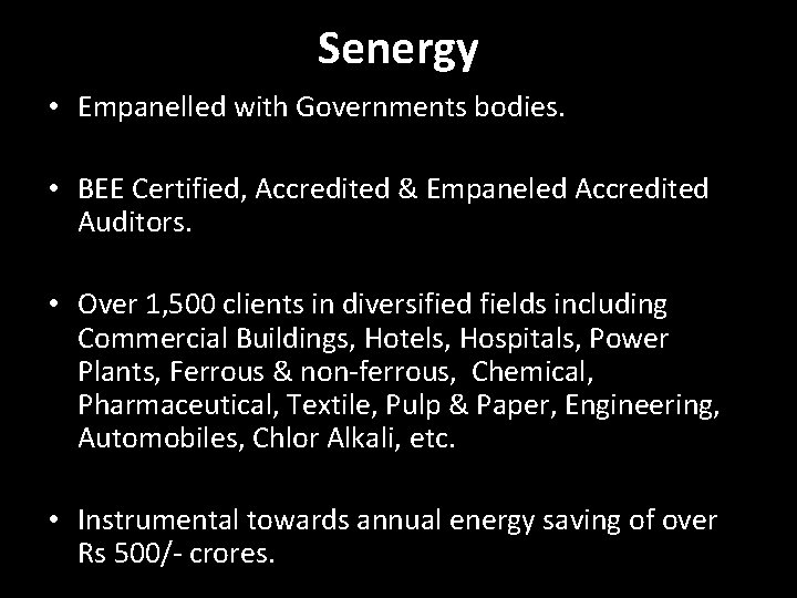 Senergy • Empanelled with Governments bodies. • BEE Certified, Accredited & Empaneled Accredited Auditors.