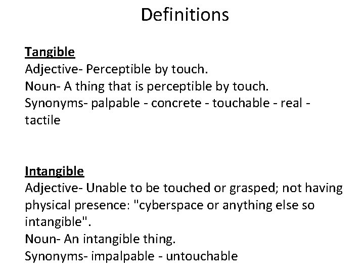 Definitions Tangible Adjective- Perceptible by touch. Noun- A thing that is perceptible by touch.