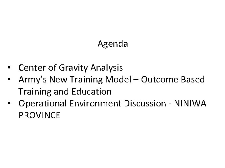 Agenda • Center of Gravity Analysis • Army’s New Training Model – Outcome Based