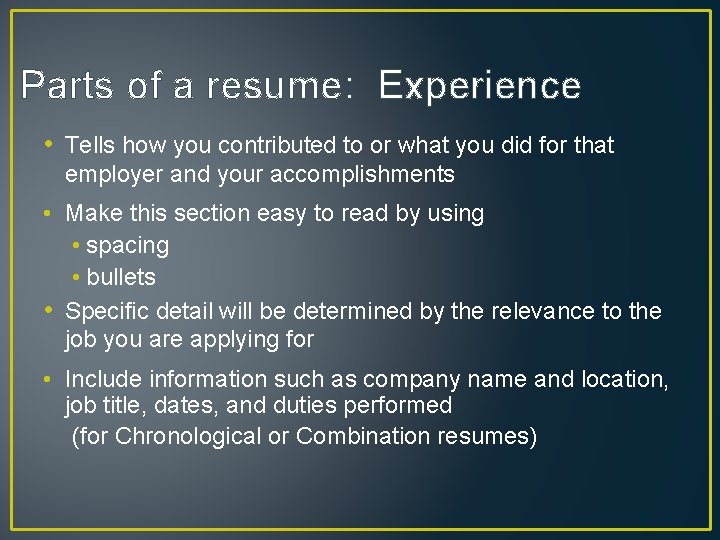 Parts of a resume: Experience • Tells how you contributed to or what you