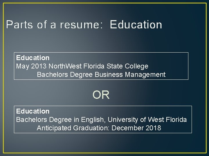 Parts of a resume: Education May 2013 North. West Florida State College Bachelors Degree