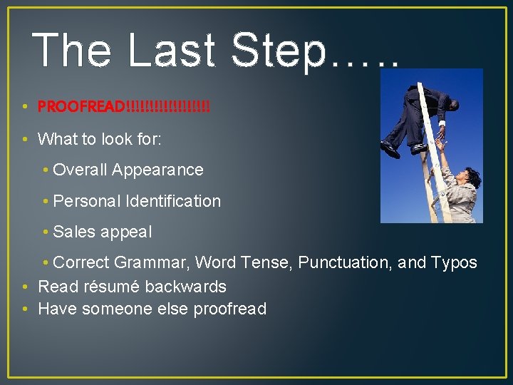 The Last Step…. . • PROOFREAD!!!!!!!!! • What to look for: • Overall Appearance