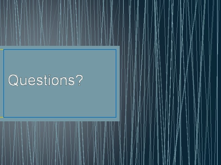 Questions? 