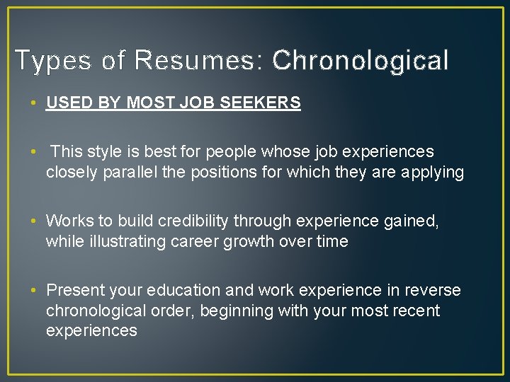 Types of Resumes: Chronological • USED BY MOST JOB SEEKERS • This style is