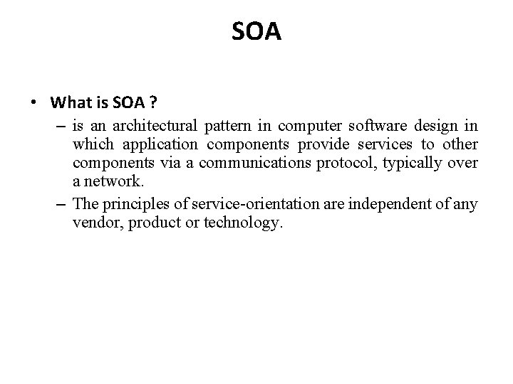 SOA • What is SOA ? – is an architectural pattern in computer software