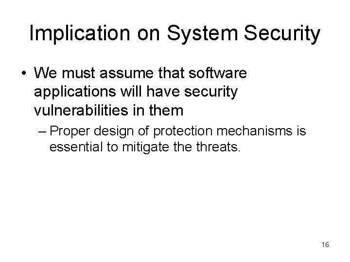 Implication on System Security • We must assume that software applications will have security