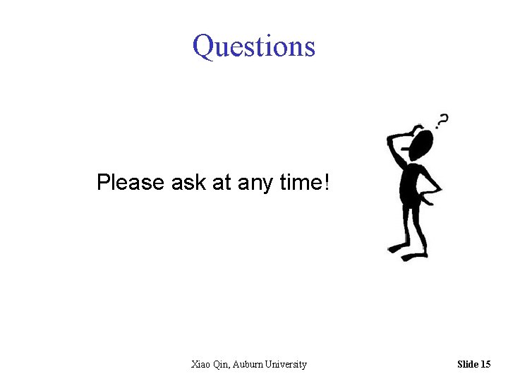 Questions Please ask at any time! Xiao Qin, Auburn University Slide 15 