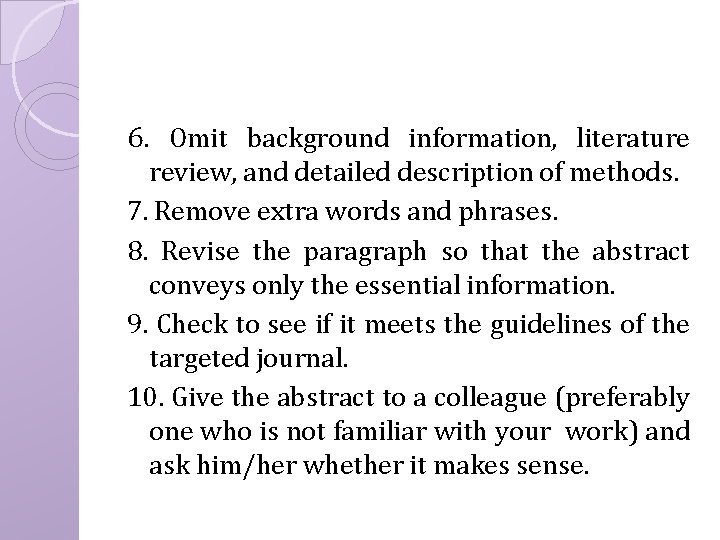 6. Omit background information, literature review, and detailed description of methods. 7. Remove extra