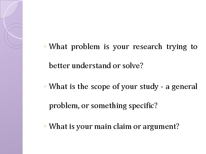 ◦ What problem is your research trying to better understand or solve? ◦ What