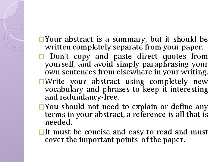�Your abstract is a summary, but it should be written completely separate from your