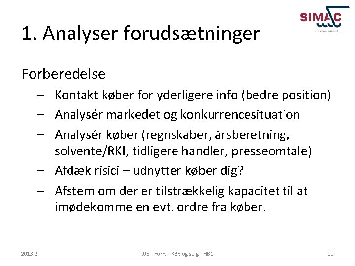 1. Analyser forudsætninger Forberedelse – Kontakt køber for yderligere info (bedre position) – Analysér