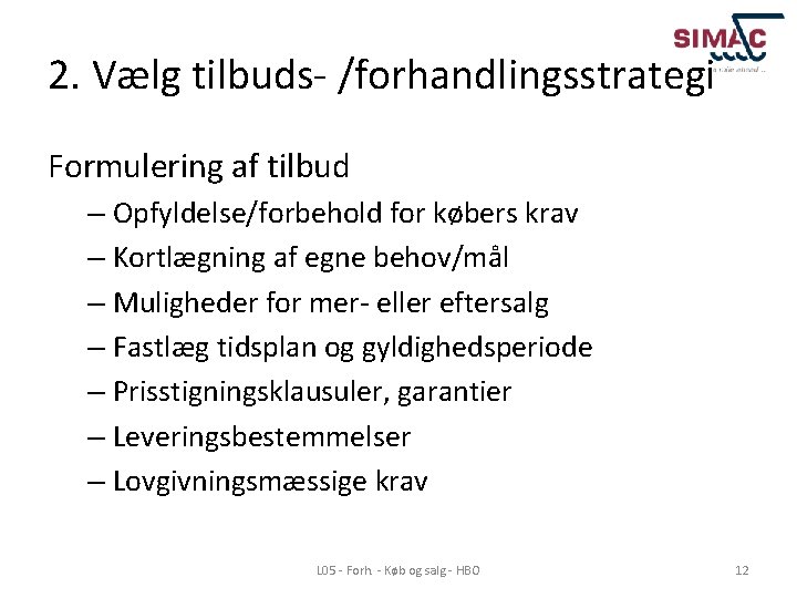 2. Vælg tilbuds- /forhandlingsstrategi Formulering af tilbud – Opfyldelse/forbehold for købers krav – Kortlægning