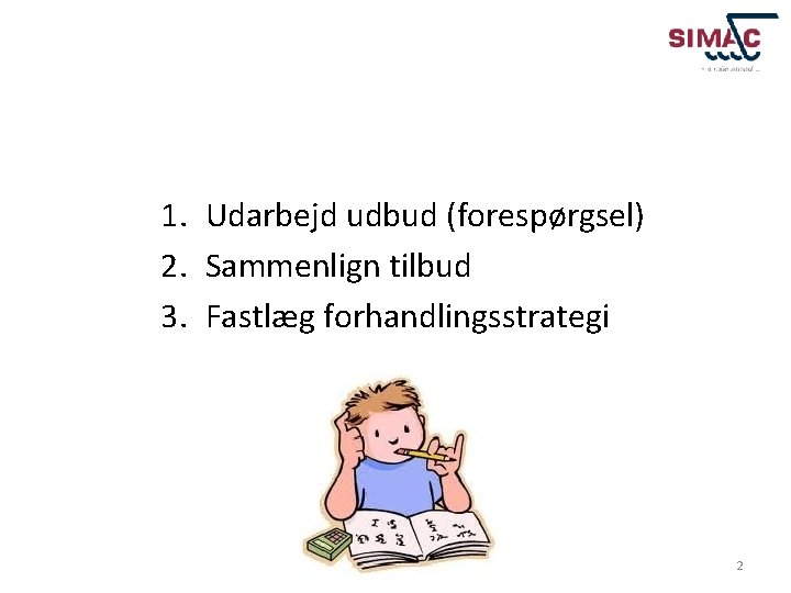 Købers checkliste 1. Udarbejd udbud (forespørgsel) 2. Sammenlign tilbud 3. Fastlæg forhandlingsstrategi L 05