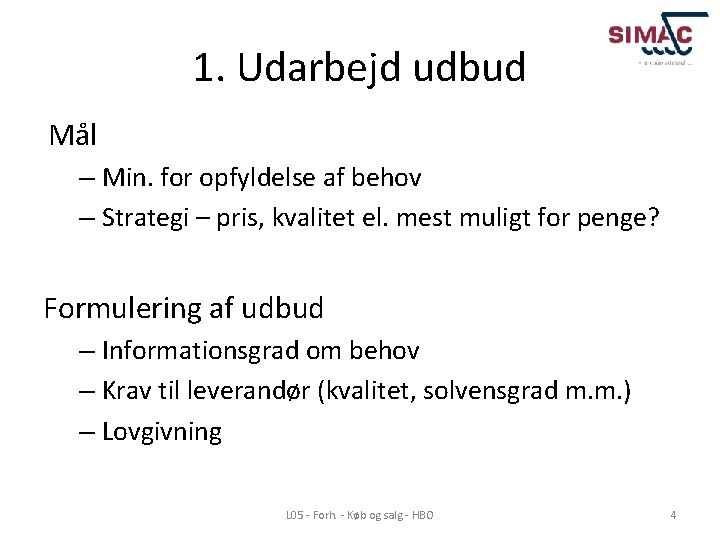 1. Udarbejd udbud Mål – Min. for opfyldelse af behov – Strategi – pris,