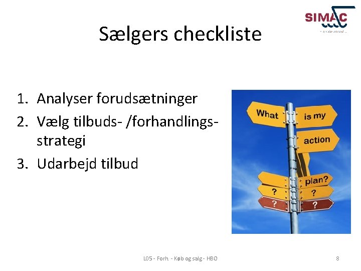 Sælgers checkliste 1. Analyser forudsætninger 2. Vælg tilbuds- /forhandlingsstrategi 3. Udarbejd tilbud L 05