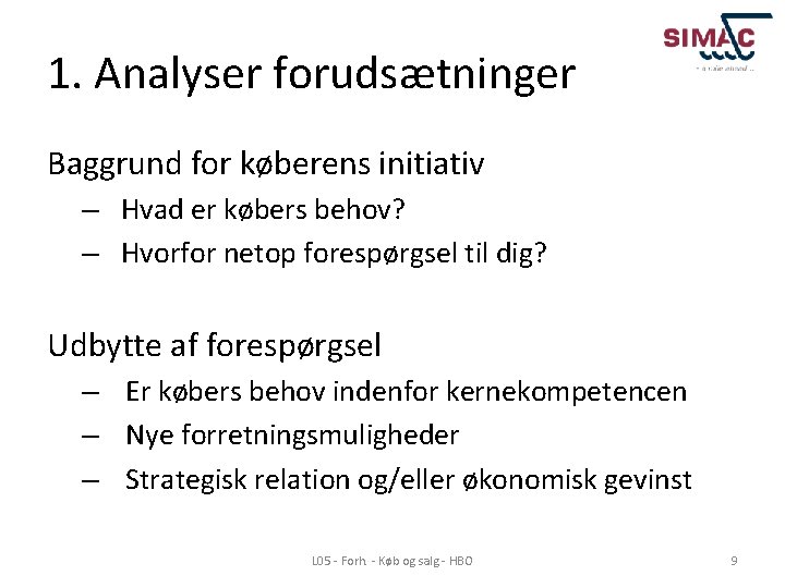 1. Analyser forudsætninger Baggrund for køberens initiativ – Hvad er købers behov? – Hvorfor