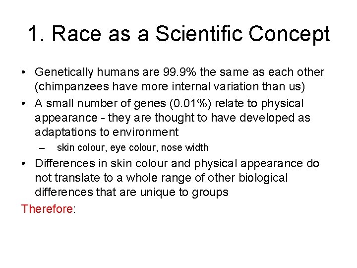 1. Race as a Scientific Concept • Genetically humans are 99. 9% the same