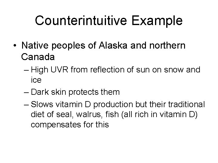 Counterintuitive Example • Native peoples of Alaska and northern Canada – High UVR from