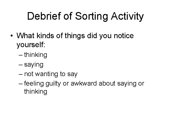 Debrief of Sorting Activity • What kinds of things did you notice yourself: –