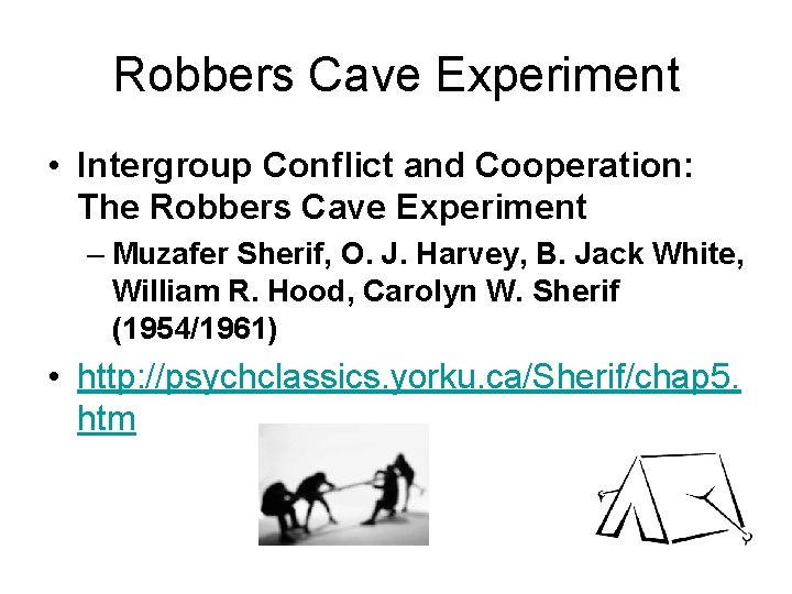 Robbers Cave Experiment • Intergroup Conflict and Cooperation: The Robbers Cave Experiment – Muzafer