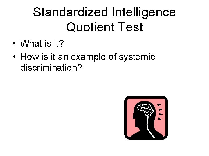 Standardized Intelligence Quotient Test • What is it? • How is it an example