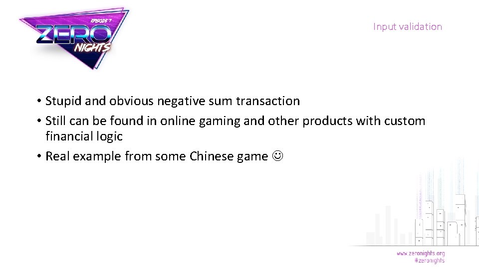 Input validation • Stupid and obvious negative sum transaction • Still can be found