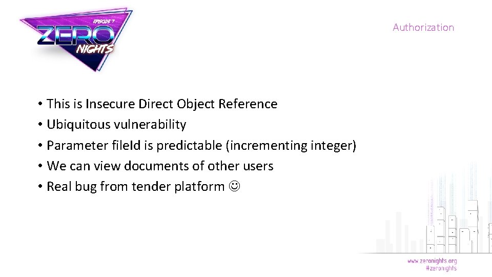 Authorization • This is Insecure Direct Object Reference • Ubiquitous vulnerability • Parameter file.